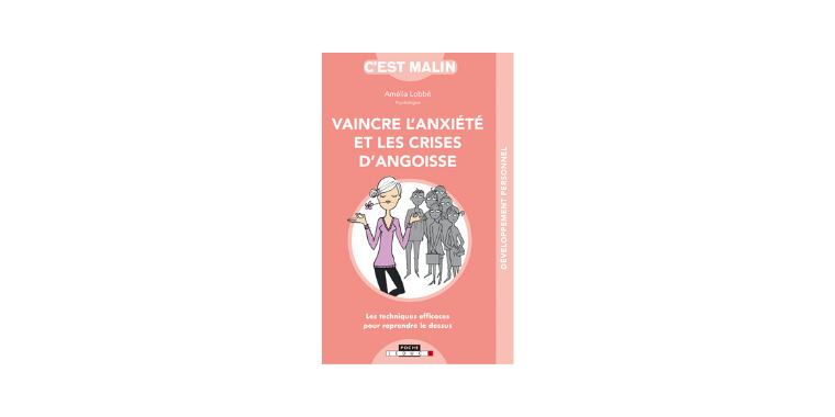 Vaincre l'anxiété et les crises d'angoisse, de Amélia Lobbé