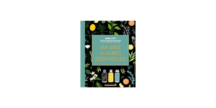 Ma bible des huiles essentielles - Edition de luxe - Danièle Festy