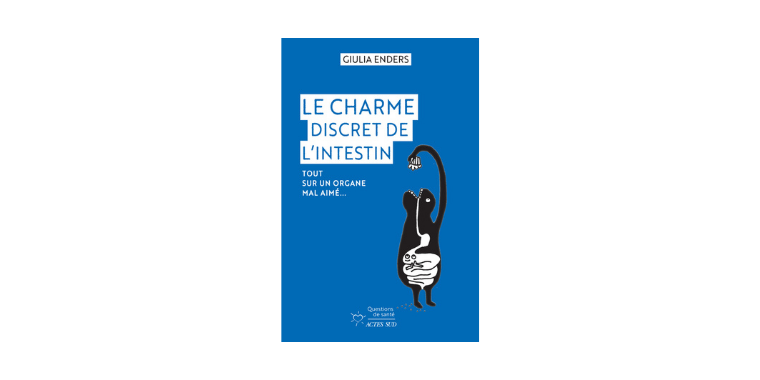 Le Charme discret de l'intestin - Tout sur un organe mal aimé - Giulia Enders