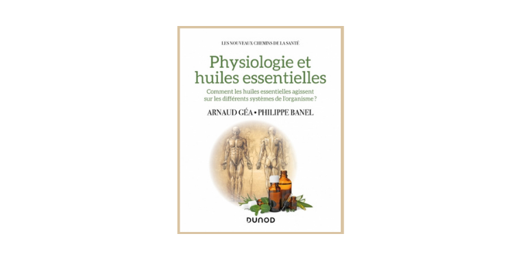 Physiologie et huiles essentielles - Comment maîtriser les huiles essentielles en toute sécurité ?